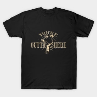 Outta Here by © Buck Tee T-Shirt